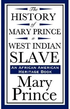 The History of Mary Prince, a West Indian Slave (an African American Heritage Book) - Mary Prince