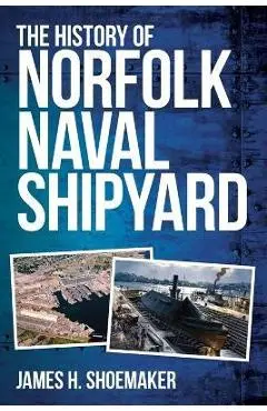 The History of Norfolk Naval Shipyard - James H. Shoemaker