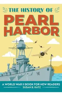The History of Pearl Harbor: A World War II Book for New Readers - Susan B. Katz