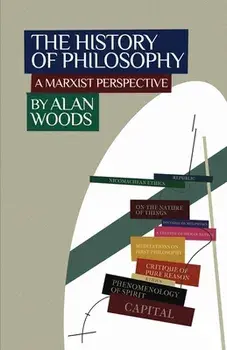 The History of Philosophy: A Marxist Perspective, Paperback/Alan Woods