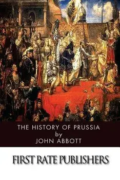 The History of Prussia, Paperback/John Abbott