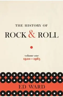 The History of Rock & Roll, Volume 1: 1920-1963 - Ed Ward