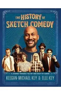 The History of Sketch Comedy: A Journey Through the Art and Craft of Humor - Keegan-michael Key