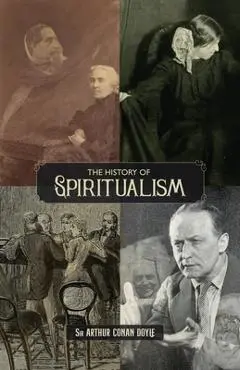 The History of Spiritualism (Vols. 1 and 2) - Arthur Conan Doyle