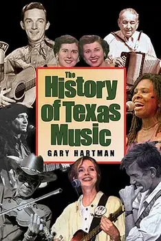 The History of Texas Music, Paperback/Gary Hartman