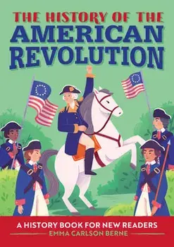 The History of the American Revolution: A History Book for New Readers, Paperback/Emma Carlson Berne
