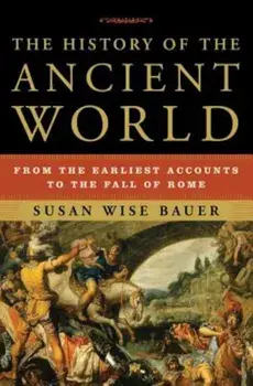 The History of the Ancient World: From the Earliest Accounts to the Fall of Rome, Hardcover/Susan Wise Bauer
