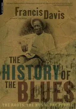 The History of the Blues: The Roots, the Music, the People, Paperback/Francis Davis
