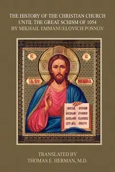 The History of the Christian Church Until the Great Schism of 1054, Paperback/Mikhail Emmanuelovich Posnov