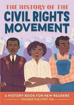 The History of the Civil Rights Movement: A History Book for New Readers, Paperback/Shadae Mallory