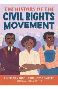 The History of the Civil Rights Movement: A History Book for New Readers - Shadae Mallory