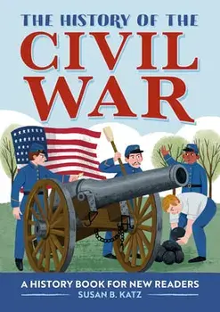 The History of the Civil War: A History Book for New Readers, Paperback/Susan B. Katz
