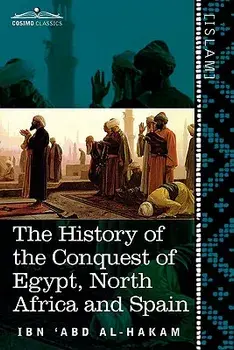 The History of the Conquest of Egypt, North Africa and Spain: Known as the Futuh MIS R of Ibn Abd Al-H Akam, Paperback/Ibn 'Abd Al-Hakam