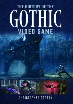 The History of the Gothic Video Game, Hardback/Christopher Carton
