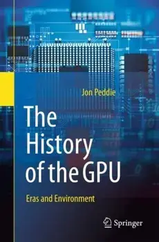 The History of the GPU - Eras and Environment. 1st ed. 2022, Paperback/Jon Peddie