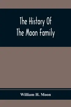 The History Of The Moon Family, Paperback/William H. Moon