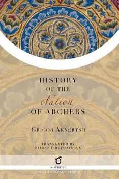 The History of the Nation of Archers, Paperback/Grigor Aknerts'i