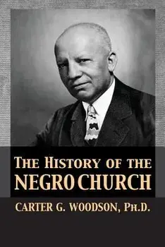 The History of the Negro Church, Paperback/Carter Godwin Woodson