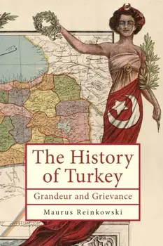 The History of the Republic of Turkey. Grandeur and Grievance, Hardback/Maurus Reinkowski