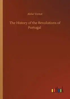 The History of the Revolutions of Portugal, Paperback/Abbe Vertot