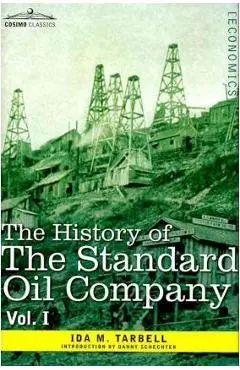 The History of the Standard Oil Company, Vol. I (in Two Volumes) - Ida M. Tarbell