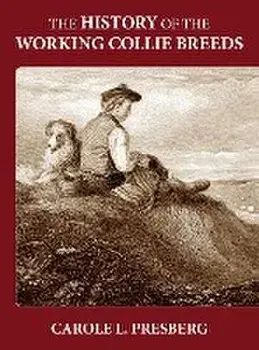 The History of the Working Collie Breeds, Hardcover/Carole L. Presberg