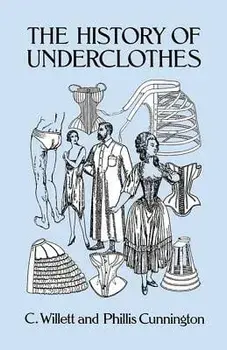 The History of Underclothes, Paperback/C. Willett Cunnington