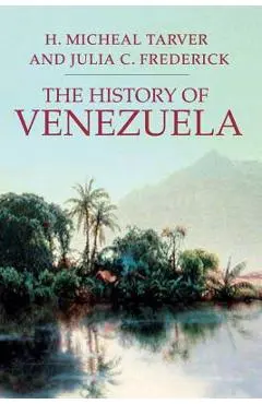 The History of Venezuela - H. Michael Tarver