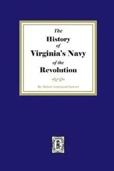 The History of Virginia's Navy of the Revolution, Paperback/Robert Armistead Stewart