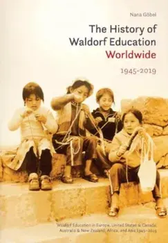 The History of Waldorf Education Worldwide. Volume 2: 1945-2019, Paperback/Nana Gobel