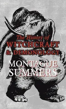 The History of Witchcraft and Demonology, Hardcover/Montague Summers