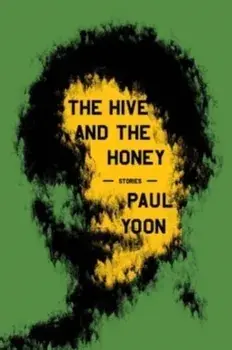 The Hive and the Honey. Stories, Hardback/Paul Yoon