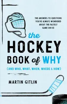 The Hockey Book of Why (and Who, What, When, Where, and How). The Answers to Questions You've Always Wondered about the Fastest Game on Ice, Paperback/Martin Gitlin