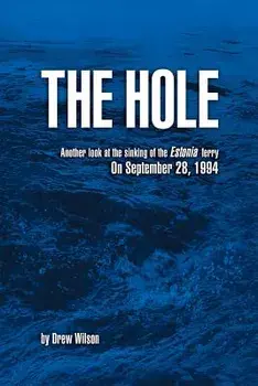 The Hole: Another Look at the Sinking of the Estonia Ferry on September 28, 1994, Paperback/Drew Wilson