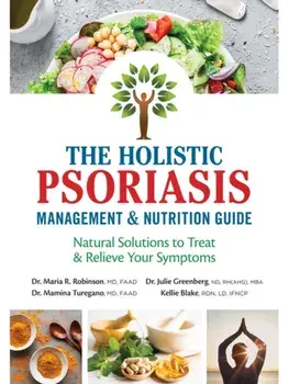 The Holistic Psoriasis Management and Nutrition Guide. Natural Solutions to Treat and Relieve Your Symptoms, Paperback/Kellie, RDN, LD, IFCNP Blake