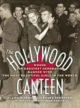 The Hollywood Canteen: Where the Greatest Generation Danced with the Most Beautiful Girls in the World (Hardback)/Lisa Mitchell