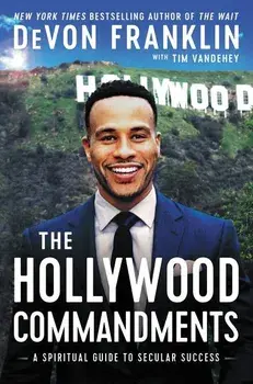 The Hollywood Commandments: A Spiritual Guide to Secular Success, Hardcover/DeVon Franklin