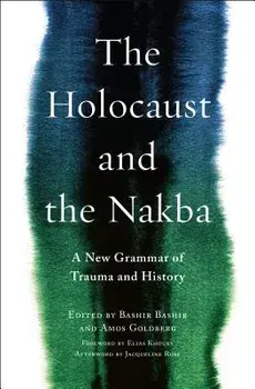 The Holocaust and the Nakba: A New Grammar of Trauma and History, Paperback/Bashir Bashir