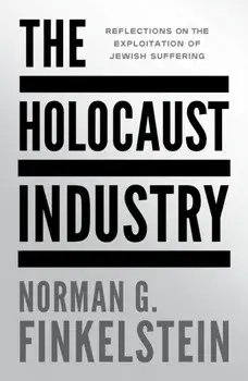 The Holocaust Industry. Reflections on the Exploitation of Jewish Suffering, Paperback/Norman G Finkelstein