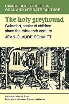 The Holy Greyhound: Guinefort, Healer of Children Since the Thirteenth Century, Paperback/Jean-Claude Schmitt