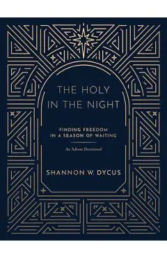 The Holy in the Night: Finding Freedom in a Season of Waiting - Shannon W. Dycus