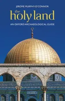 The Holy Land: An Oxford Archaeological Guide from Earliest Times to 1700, Paperback/Jerome Murphy-O'Connor
