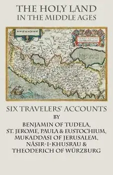 The Holy Land in the Middle Ages: Six Travelers' Accounts, Paperback/***