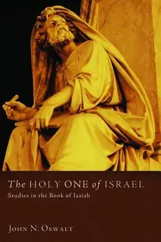 The Holy One of Israel: Studies in the Book of Isaiah, Paperback/John N. Oswalt