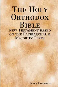 The Holy Orthodox Bible - New Testament based on the Patriarchal & Majority Texts, Paperback/Peter Papoutsis