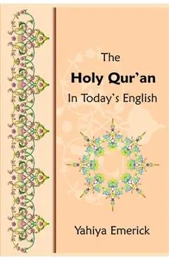 The Holy Qur'an in Today's English - Yahiya Emerick