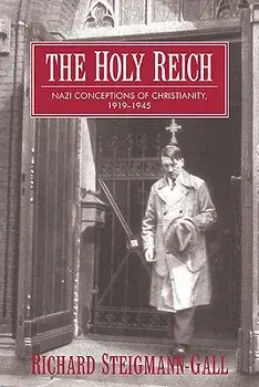 The Holy Reich: Nazi Conceptions of Christianity, 1919 1945, Paperback/Richard Steigmann-Gall