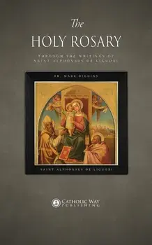 The Holy Rosary through the Writings of Saint Alphonsus de Liguori, Paperback/***