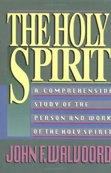 The Holy Spirit: A Comprehensive Study of the Person and Work of the Holy Spirit, Paperback/John F. Walvoord