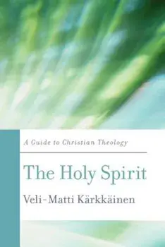 The Holy Spirit: A Guide to Christian Theology, Paperback/Veli-Matti K. Rkk Inen